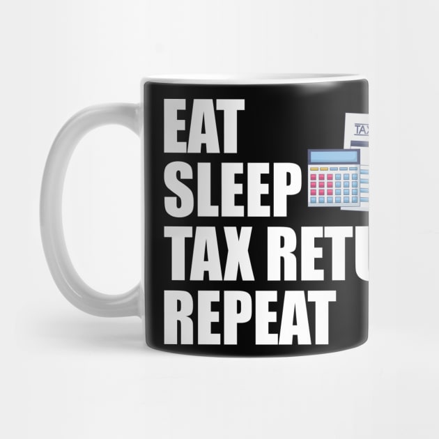 Accountant - Eat Sleep Tax Return Repeat by KC Happy Shop